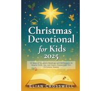 Christmas Devotional for Kids 2025: 25 Days of Scripture Readings and Reflections to Inspire Faith, Joy, and Family Connection This Christmas Season