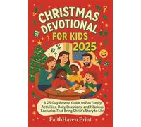 Christmas Devotional For Kids 2025: A 25-Day Advent Guide to Fun Family Activities, Daily Questions, and Hilarious Scenarios That Bring Christ's Story to Life