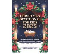 CHRISTMAS DEVOTIONAL FOR KIDS 2025: Daily Reflections to Celebrate Jesus Birth with Faith and Purpose