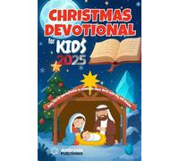 Christmas Devotional for Kids 2025: Daily Stories and Activities to Celebrate Jesus' Birth with Joy and Wonder