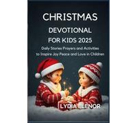 CHRISTMAS DEVOTIONAL FOR KIDS 2025: Daily Stories Prayers and Activities to Inspire Joy Peace and Love in Children