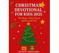 CHRISTMAS DEVOTIONAL FOR KIDS 2025: The Magic of the Season Sparkle and Soul