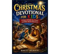 Christmas Devotional for Kids 2026: 25 Days of Faith, Joy, Prayer, and Bible-Based Adventures