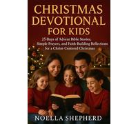 CHRISTMAS DEVOTIONAL FOR KIDS: 25 Days of Advent Bible Stories, Simple Prayers, and Faith-Building Reflections for a Christ-Centered Christmas