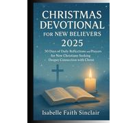 Christmas Devotional for New Believers 2025: 30 Days of Daily Reflections and Prayers for New Christians Seeking Deeper Connection with Christ