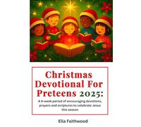 Christmas Devotional for Preteens 2025: A 4-Week Period of Encouraging Devotions, Prayers and Scriptures to Celebrate Jesus this Season