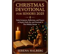 CHRISTMAS DEVOTIONAL FOR SENIORS 2025: Daily Scriptures, Reflections, and Prayers to Inspire Faith, Joy, and Gratitude This Holiday Season