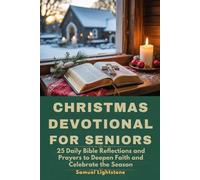 Christmas Devotional for Seniors: 25 Daily Bible Reflections and Prayers to Deepen Faith and Celebrate the Season
