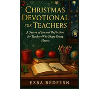 Christmas Devotional for Teachers: A Season of Joy and Reflection for Teachers Who Shape Young Hearts