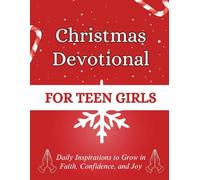 Christmas Devotional for Teen Girls: Daily Inspirations to Grow in Faith, Confidence, and Joy