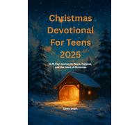 Christmas Devotional For Teens 2025: A 25-Day Journey to Peace, Purpose, and the Heart of Christmas