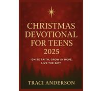 Christmas Devotional for Teens 2025.: Ignite Faith,Grow in Hope, Live the Gift