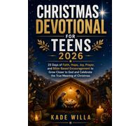 CHRISTMAS DEVOTIONAL FOR TEENS 2026: 25 Days of Faith, Hope, Joy, Prayer, and Bible-Based Encouragement to Grow Closer to God and Celebrate the True Meaning of Christmas