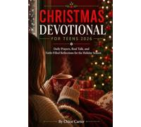 Christmas Devotional for Teens 2026: Daily Prayers, Real Talk, and Faith-Filled Reflections for the Holiday Season