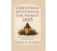 Christmas Devotional for Women 2025: 25 Days of Healing, Peace, and Strength in Christ (The Seasons of Grace Devotional Series)