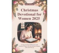 Christmas Devotional for Women 2025: 31 Days of Advent Reflections with Scripture, Prayer, and Journaling to Deepen Faith and Find Joy