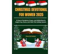 CHRISTMAS DEVOTIONAL FOR WOMEN 2025: 31 Days of Scripture, Prayer, and Reflections to Inspire Joy, Peace, and Faith This Holiday Season