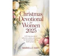 Christmas Devotional for Women 2025: A 25-Day Journey of Reflection, Peace, and Renewal for the Woman Seeking God’s Presence