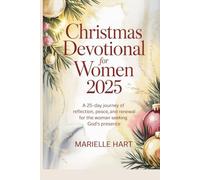 Christmas Devotional for Women 2025: A 25-Day Journey of Reflection, Peace, and Renewal for the Woman Seeking God’s Presence