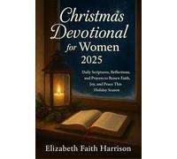 Christmas Devotional for Women 2025: Daily Scriptures, Reflections, and Prayers to Renew Faith, Joy, and Peace This Holiday Season