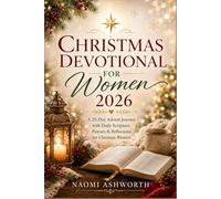 CHRISTMAS DEVOTIONAL FOR WOMEN 2026: A 25-Day Advent Journey with Daily Scripture, Prayers & Reflections for Christian Women