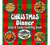 Christmas Dinner: Bold & Easy Coloring Book Featuring 50 Tasty Designs for Adults, Teens and Kids