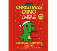 Christmas Dino Activity Adventure: A Fun Coloring, Counting, Tracing & Learning Workbook for Toddlers Ages 2-5 (Christmas Fun for Kids Series)