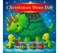 Christmas Dino Day Coloring Book for Kids Ages 3-8: Festive Dinosaur Holiday Adventures Full of Christmas Fun