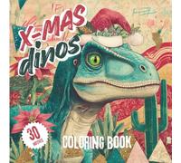 Christmas Dinosaur Coloring Book: funny holiday coloring pages for relaxation, stress relief & mindfullness I hilarious x-mas dinos gift: book with 30 unique designs