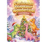 Christmas Dinosaur Wonderland Coloring Book: Cute Kawaii Dinos in Winter Holiday Adventures for Kids