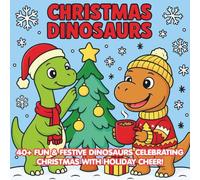 Christmas Dinosaurs: Fun holiday dinosaurs, snow scenes, gifts, and Santa adventures for boys and girls ages 4-8