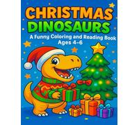 Christmas Dinosaurs: Funny Coloring and Reading Book for Kids Ages 4-6