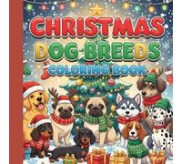 christmas dog breeds coloring book: Christmas Dog Breeds Coloring Book - Fun Holiday Coloring for Kids & Adults with 40+ Festive Pages of Cute Puppies, Stress Relief & Creative Joy