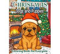 Christmas Dogs and Puppies Coloring Book for Everyone: Adorable Holiday Dog and Puppy Coloring Pages for Relaxation, Creativity, and Festive Family Fun