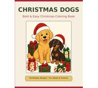 Christmas Dogs: Bold and Easy Christmas Coloring Book for Adults and Seniors with 50 Simple Large Print Holiday Dog Designs for Relaxation