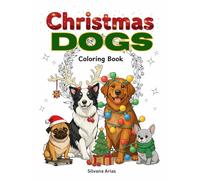 Christmas Dogs Coloring Book: 25 Hilarious Breeds in Festive Holiday Chaos - The Perfect Gift for Dog Lovers!