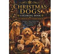 Christmas Dogs Coloring Book: A Premium Adult Coloring Book Featuring 30 Festive Christmas Dogs with Cozy Holiday Scenes, Winter Adventures, and Seasonal Cheer (The Christmas Collection)