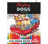 Christmas Dogs Coloring Book Ages 9-12: 50 Pages of Detailed Dog Illustrations with Holiday Cheer (Coloring Books for Kids Ages 9-12)