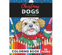 Christmas Dogs Coloring Book for Elderly: 50 Pages of Cheerful Christmas Dog Pages to Relax With (Coloring Books for Seniors: Relaxing, calm & Fun)