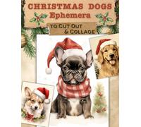 Christmas Dogs Ephemera to Cut Out & Collage: for Art Journaling, ATCs, Card Making and More!