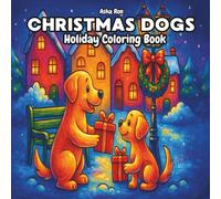 Christmas Dogs Holiday Coloring Book: A Cute and Cozy Holiday Coloring Adventure for Kids and Dog Lovers