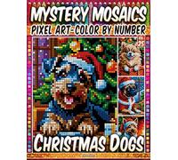 Christmas Dogs - Mystery Mosaic Color by Number - Vol. 25: 50 Designs in Pixel Art - Joyful Winter Dogs In Warm Festive Scenes (Pixel Art Color by Number)