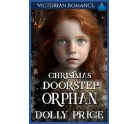 Christmas Doorstep Orphan: Victorian Romance: 1 (Heartwarming Christmas Victorian Saga Romance)