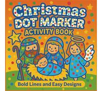 Christmas Dot Marker Activity Book: A festive dot marker coloring book with Baby Jesus, Mary, Joseph, angels, shepherds, Wise Men, and more - perfect Christmas