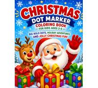 Christmas Dot Marker Coloring Book for Kids Ages 2-5: Big Bold Dots, Holiday Adventures, and Jolly Christmas Fun (Dot Marker Learning Fun)
