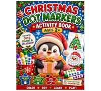 Christmas Dot Markers Activity Book Ages 2+: Fun and Easy Christmas Dot Marker Activities Featuring Santa, Snowmen, Reindeer, Christmas Trees, ... Holiday Shapes for Toddlers and Preschoolers.
