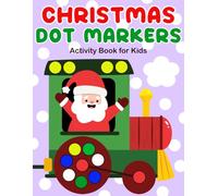 Christmas Dot Markers Activity Book for Kids: Enjoy 50 Fun and Easy Holiday Coloring Pages Created as a Festive Stocking Stuffer for Toddlers, Preschoolers, and Kindergarteners
