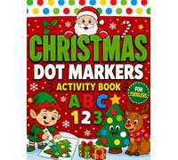 Christmas Dot Markers Activity Book: Simple & Easy Big Dots Activity Pages with ABC Alphabet, Numbers, and Fun Christmas Designs to Color for Toddlers, Preschool, and Kindergarten