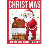 Christmas Dot To Dot Activity Book: Funny Connect the Dot Puzzles with Cute Snowman, Santa Claus and More for Toddlers & Preschoolers Gift