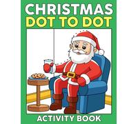 Christmas Dot To Dot Activity Book: Unique & Fun Connect the Dot Puzzles with Snowman, Santa Claus, Christmas Tree and More
